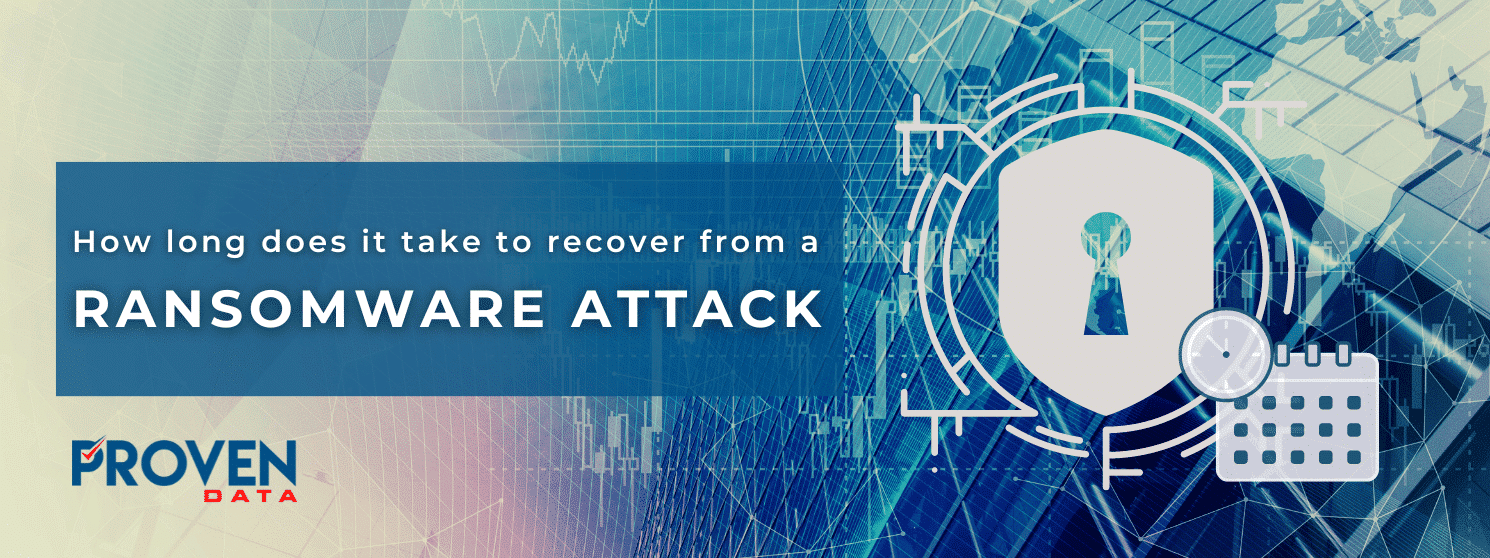 How Long Does It Take to Recover from a Ransomware Attack: Impact and Recovery Phases