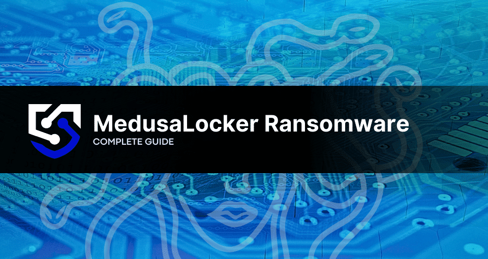 MedusaLocker Ransomware: What You Need to Know - Proven Data